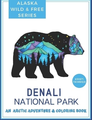 Denali National Park: An Arctic Adventure & Coloring Book