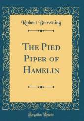The Pied Piper of Hamelin (Classic Reprint)