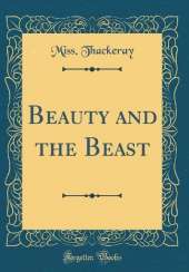Beauty and the Beast (Classic Reprint)