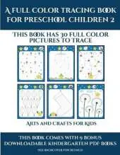 Arts and Crafts for Kids (A full color tracing book for preschool children 2): This book has 30 full color pictures for kindergarten children to trace