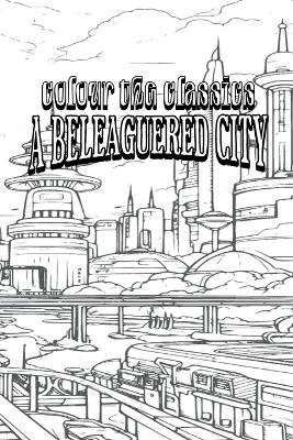 EXCLUSIVE COLORING BOOK Edition of Margaret Oliphant's A Beleaguered City: Being a Narrative of Certain Recent Events in the City of Semur - A Story of the Seen and the Unseen
