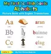 My First Scottish Gaelic Alphabets Picture Book with English Translations: Bilingual Early Learning & Easy Teaching Scottish Gaelic Books for Kids