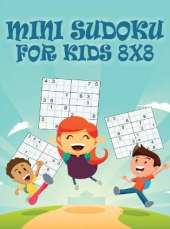 Mini Sudoku For Kids 8x8: 8x8 Puzzle Grid - Introduce Children to Sudoku and Grow Logic Skills Sudoku Books for Kids Fun Activity Book
