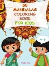 Mandala Coloring Book for Kids 4-8: 50 Beautiful Original Indian Mandala Patterns for Anxiety Relief and Relaxation for your Child. Stimulates creativity, concentration and motor skills.