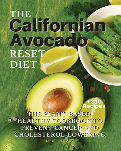 THE Californian Avocado RESET DIET: The Plant-Based Healthy Cookbook To Prevent Cancer and Cholesterol Lowering