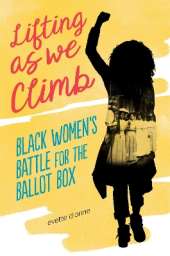 Lifting as We Climb: Black Women's Battle for the Ballot Box