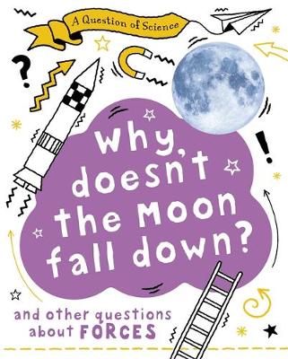 A Why Doesn't the Moon Fall Down? And Other Questions about Forces
