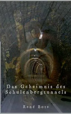 Das Geheimnis Des Schulenbergtunnels