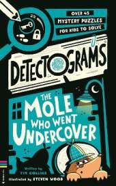 Detectograms®: The Mole Who Went Undercover: 50 Mystery Puzzles for Kids to Crack