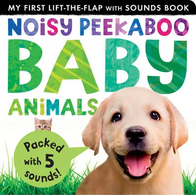 My First Lift-the-Flap with Sounds: Noisy Peekaboo Baby Animals