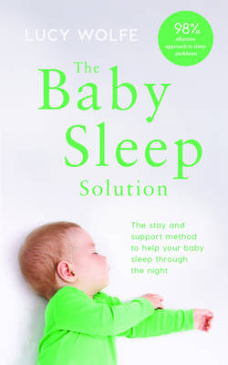 The Baby Sleep Solution: The Stay and Support Method to Help Your Baby Sleep Through the Night