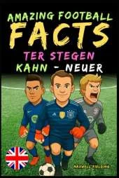 Incredible facts about Kahn, Neuer and Ter Stegen - From 6 to 14 years old