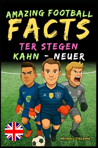 Incredible facts about Kahn, Neuer and Ter Stegen - From 6 to 14 years old