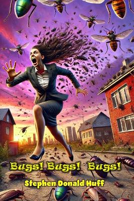 Bugs! Bugs! Bugs!: Wee, Wicked Whispers: Collected Short Stories 2007 - 2008