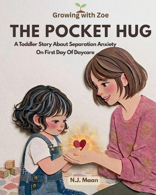 The Pocket Hug: A Gentle Toddler Story Book About Separation Anxiety On First Day Of Daycare