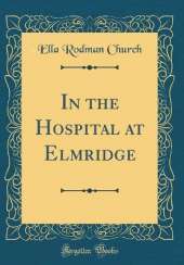 In the Hospital at Elmridge (Classic Reprint)