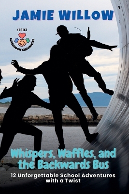 Whispers, Waffles, and the Backwards Bus: 12 Unforgettable School Adventures with a Twist