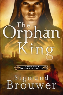 The Orphan King: Merlin's Immortals