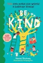 Be Kind: You Can Make the World a Happier Place! 125 Kind Things to Say & Do