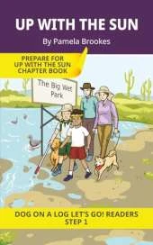 Up With the Sun: Short Decodable Books Prepare Students for Reading DOG ON A LOG Decodable Chapter Books. For Beginning Readers and Students with Dyslexia. (Step 1-All Letters plus Consonant Digraphs ch, sh, th, wh, ck)