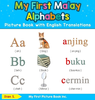 My First Malaysian Malay Alphabets Picture Book with English Translations: Bilingual Early Learning & Easy Teaching Malaysian Malay Books for Kids