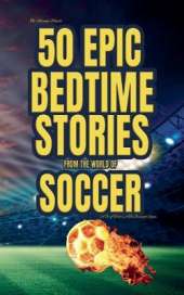 The Midnight Whistle: 50 Epic Bedtime Stories From The World Of Soccer