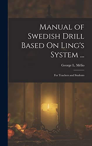 Manual of Swedish Drill Based On Ling's System ...: For Teachers and Students