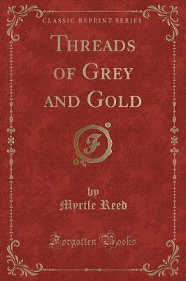Threads of Grey and Gold (Classic Reprint)