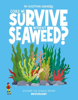 Could We Survive Without Seaweed?: Discover the science behind phycology
