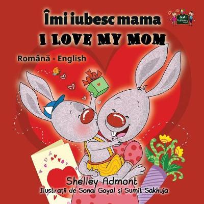 Love My Mom: Romanian English Bilingual Edition