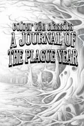 A Journal of the Plague Year: Being Observations or Memorials of the Most Remarkable Occurrences Which Happened in London During the Last Great Visitation in 1665