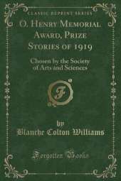 O. Henry Memorial Award, Prize Stories of 1919: Chosen by the Society of Arts and Sciences (Classic Reprint)