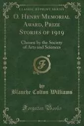 O. Henry Memorial Award, Prize Stories of 1919: Chosen by the Society of Arts and Sciences (Classic Reprint)