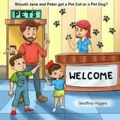Should Jane and Peter get a Pet Cat or a Pet Dog?: What you need for your Pet
