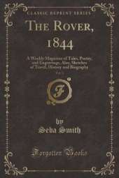 The Rover, 1844, Vol. 3: A Weekly Magazine of Tales, Poetry, and Engravings, Also, Sketches of Travel, History and Biography (Classic Reprint)