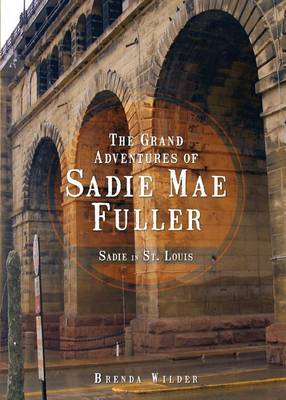 Sadie in St. Louis: The Grand Adventures of Sadie Mae Fuller