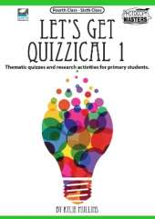 Let'S Get Quizzical: Thematic Quizzes and Research Activities for Primary Students (10-12 Year Olds)