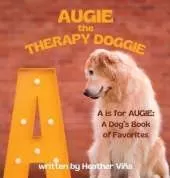 Augie the Therapy Doggie: A is for Augie: A Dog's Book of Favorites