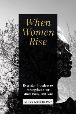 When Women Rise: Everyday Practices to Strengthen Your Mind, Body, and Soul