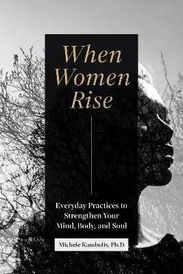 When Women Rise: Everyday Practices to Strengthen Your Mind, Body, and Soul