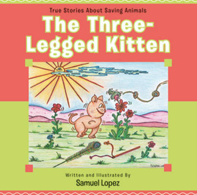 Three-Legged Kitten: True Stories About Saving Animals