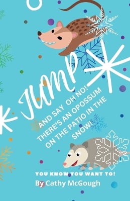 Jump and Say Oh No! There's an Opossum on the Patio in the Snow! Book 39 Jump Series