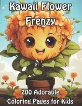 Kawaii Flower Frenzy: 200 Adorable Coloring Pages for Kids