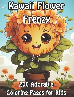 Kawaii Flower Frenzy: 200 Adorable Coloring Pages for Kids