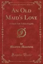 An Old Maid's Love, Vol. 3 of 3: A Dutch Tale Told in English (Classic Reprint)