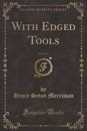 With Edged Tools, Vol. 2 of 3 (Classic Reprint)