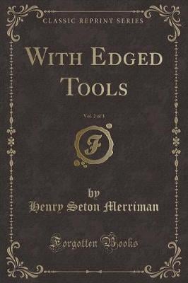 With Edged Tools, Vol. 2 of 3 (Classic Reprint)