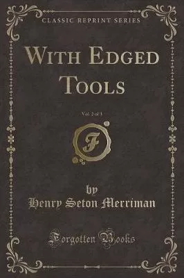 With Edged Tools, Vol. 2 of 3 (Classic Reprint)