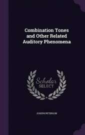 Combination Tones and Other Related Auditory Phenomena