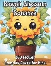 Kawaii Blossom Bonanza: 200 Flower Coloring Pages for Kids
